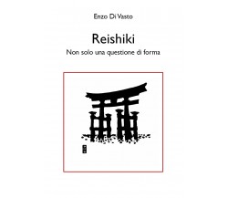 Reishiki. Non solo una questione di forma di Enzo Di Vasto,  2021,  Youcanprint