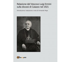 Relazione del Vescovo Luigi Ermini sulla diocesi di Caiazzo nel 1921 -  Pepe,