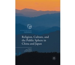 Religion, Culture, and the Public Sphere in China and Japan - Albert Welter-2018