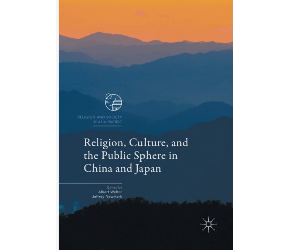 Religion, Culture, and the Public Sphere in China and Japan - Albert Welter-2018