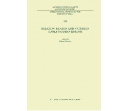 Religion, Reason and Nature in Early Modern Europe - R. Crocker - Springer, 2010