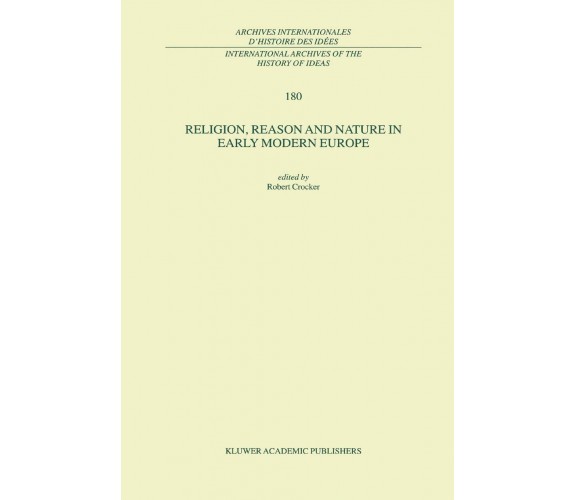 Religion, Reason and Nature in Early Modern Europe - R. Crocker - Springer, 2010