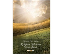 Religione spirituale: il credo spirituale - Giuseppe Fiore Marino,  2013,  Youca