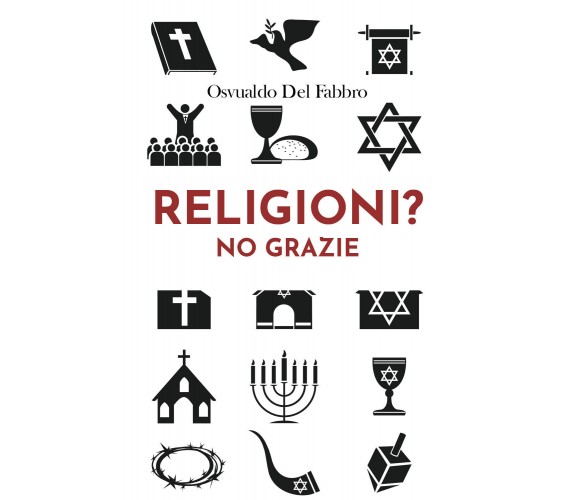 Religioni? No grazie di Osvualdo Del Fabbro,  2020,  Youcanprint