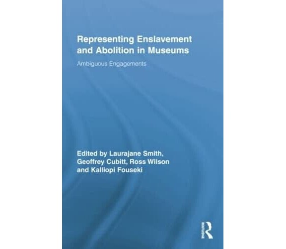 Representing Enslavement And Abolition In Museums - Laurajane Smith - 2008