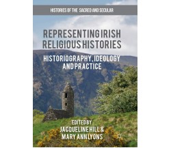 Representing Irish Religious Histories -  Jacqueline Hill - Springer, 2018