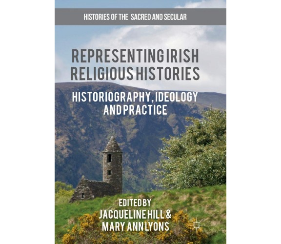 Representing Irish Religious Histories -  Jacqueline Hill - Springer, 2018