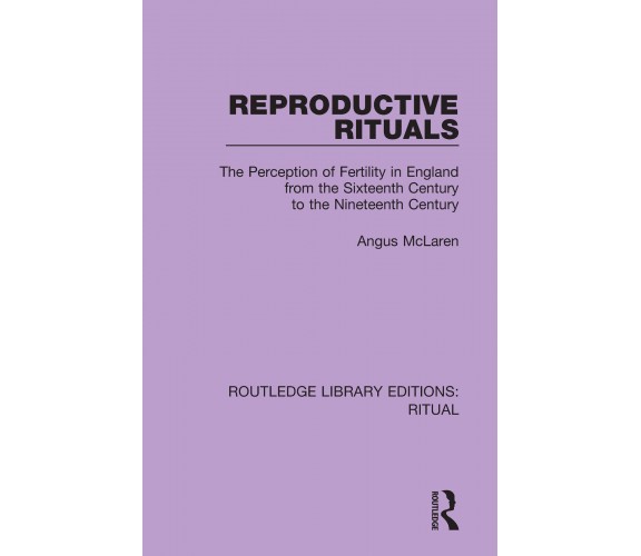 Reproductive Rituals - Angus McLaren - Routledge, 2020