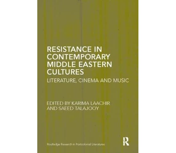 Resistance in Contemporary Middle Eastern Cultures - Karima Laachir - 2017