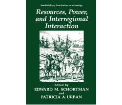 Resources, Power, and Interregional Interaction - Edward M. Schortman - 2010