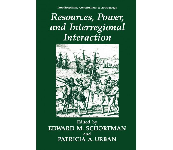 Resources, Power, and Interregional Interaction - Edward M. Schortman - 2010