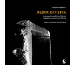 Respiri di pietra. Monumenti megalitici del Salento (Bertolucci, Lupo)