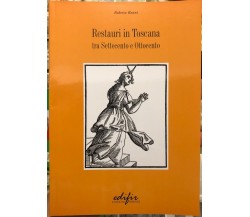 Restauri in Toscana tra Settecento e Ottocento di Roberta Roani Villani, 2005,