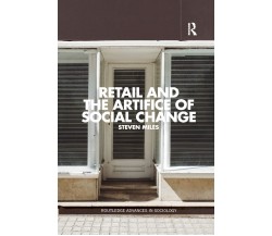 Retail And The Artifice Of Social Change - Steven Miles - Routledge, 2019