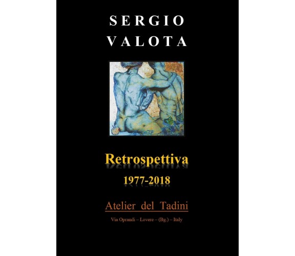 Retrospettiva 1977 - 2018 di Sergio Valota,  2018,  Youcanprint