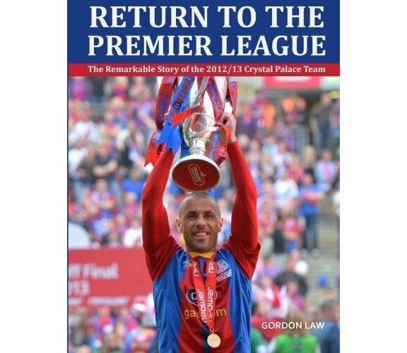 Return to the Premier League - Gordon Law - CreateSpace, 2013 