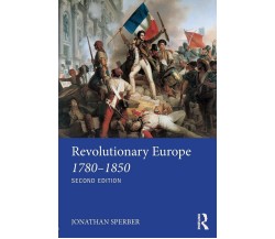 Revolutionary Europe 1780-1850 -  Jonathan Sperber - Routledge, 2017