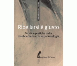 Ribellarsi è giusto. Teorie e pratiche della disobbedienza civile: un’antologia 