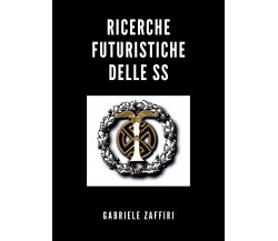 Ricerche futuristiche delle SS di Gabriele Zaffiri,  2020,  Youcanprint