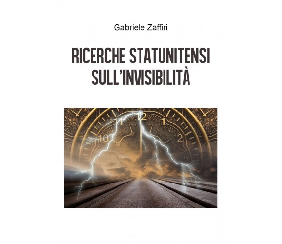 Ricerche statunitensi sull’invisibilità di Gabriele Zaffiri,  2020,  Youcanprint