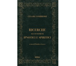 Ricerche sui fenomeni ipnotici e spiritici - Cesare Lombroso - Intra, 2021