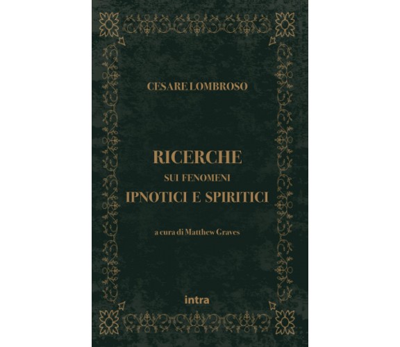 Ricerche sui fenomeni ipnotici e spiritici - Cesare Lombroso - Intra, 2021