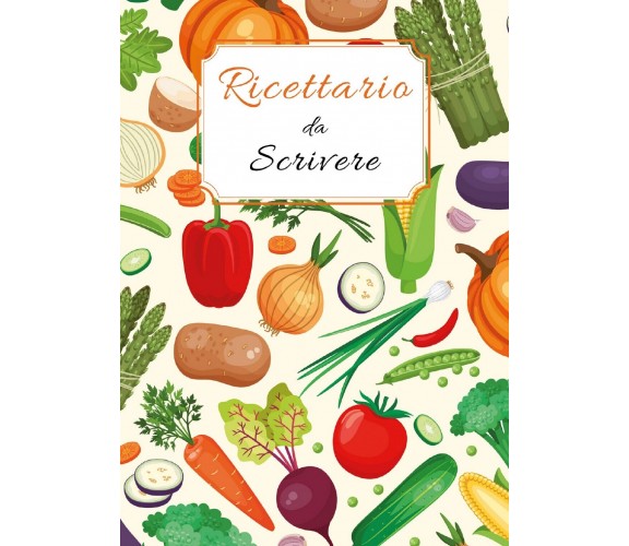 Ricettario da Scrivere: Quaderno Ricette da Scrivere per Annotare 125 Ricette