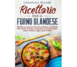 Ricettario per il forno olandese: Diventa un maestro del forno olandese, cucinan