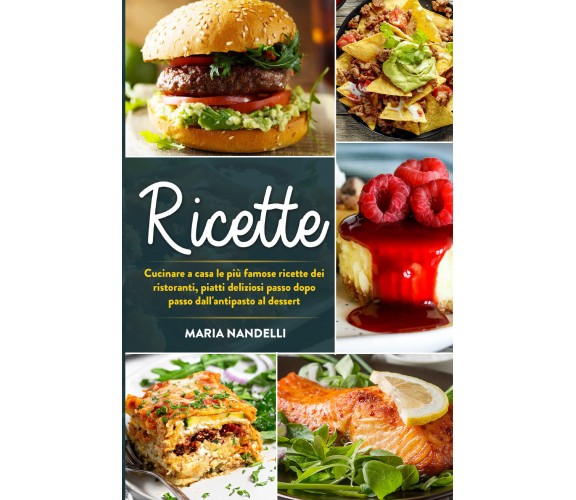 Ricette. Cucinare a casa le più famose ricette dei ristoranti, piatti deliziosi 