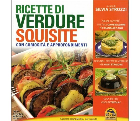 Ricette di verdure squisite. Con curiosità e approfondimenti di Silvia Strozzi, 