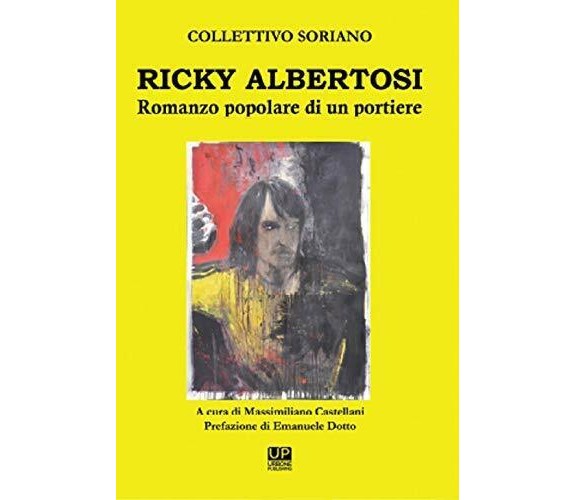 Ricky Albertosi. Romanzo popolare di un portiere - Collettivo Soriano - 2019