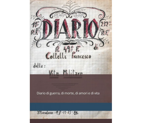 Ricompendiare la mia vita: Diario di guerra, di morte, di amori e di vita di Fra