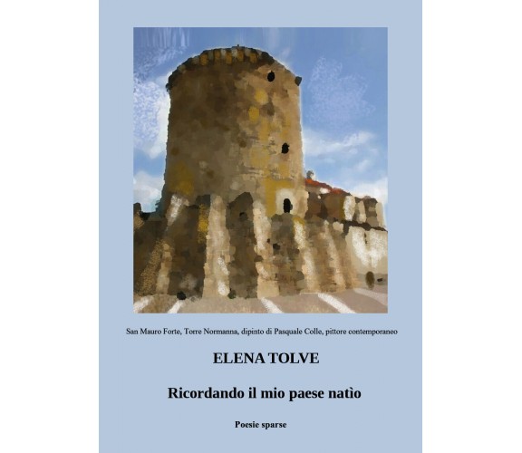 Ricordando il mio paese natìo di Elena Tolve,  2021,  Youcanprint