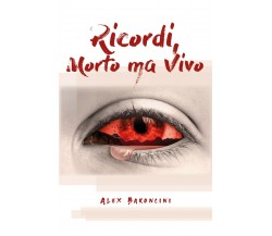 Ricordi, Morto ma Vivo  di Alex Baroncini,  2020,  Youcanprint