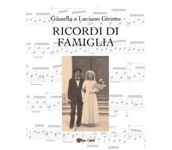 Ricordi di famiglia	 di Gianella Girotto - Luciano Girotto,  2019,  Youcanprint