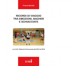 Ricordi di viaggio tra emozioni, bagher e schiacciate di Bonatti Franco - 2020