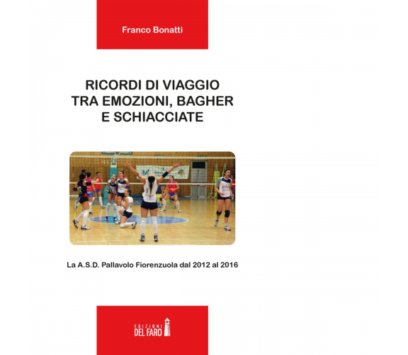 Ricordi di viaggio tra emozioni, bagher e schiacciate di Bonatti Franco - 2020