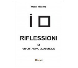 Riflessioni di un cittadino qualunque	 di Massimo Marini,  2014,  Youcanprint