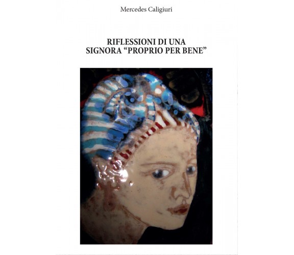 Riflessioni di una signora «proprio perbene» di Mercedes Caligiuri,  2016,  Youc