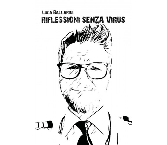 Riflessioni senza virus di Luca Ballarini,  2021,  Youcanprint