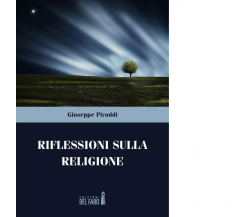 Riflessioni sulla religione di Giuseppe Piroddi - Edizioni Del Faro, 2016