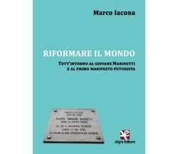 Riformare il mondo	 di Marco Iacona,  Algra Editore