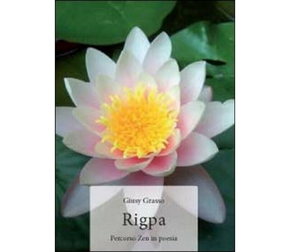 Rigpa. Percorso Zen in poesia - Giusy Grasso,  2012,  Youcanprint