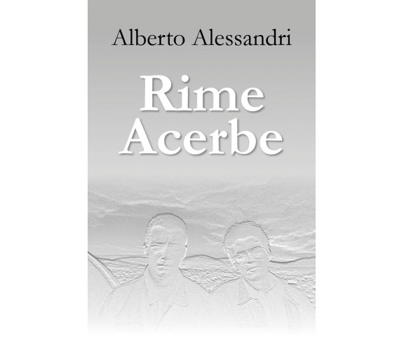 Rime acerbe di Alberto Alessandri,  2017,  Youcanprint