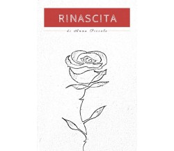 Rinascita	 di Anna Piccolo,  2020,  Youcanprint