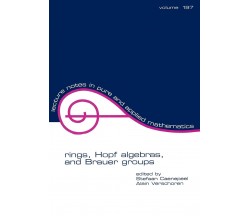 Rings, Hopf Algebras, and Brauer Groups (Volume 197) - Stefaan Caenepeel - 1998