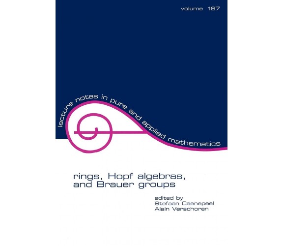 Rings, Hopf Algebras, and Brauer Groups (Volume 197) - Stefaan Caenepeel - 1998