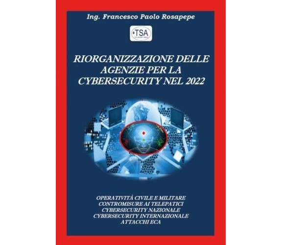 Riorganizzazione delle Agenzie per la Cybersecurity nel 2022 di Francesco Paolo