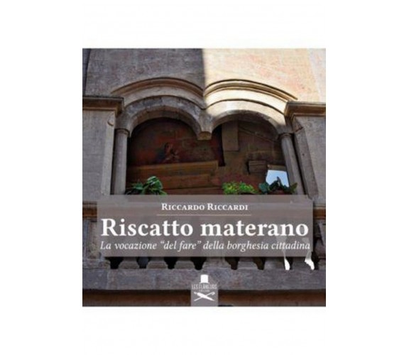 Riscatto materano. La vocazione “del fare” della borghesia cittadina	 