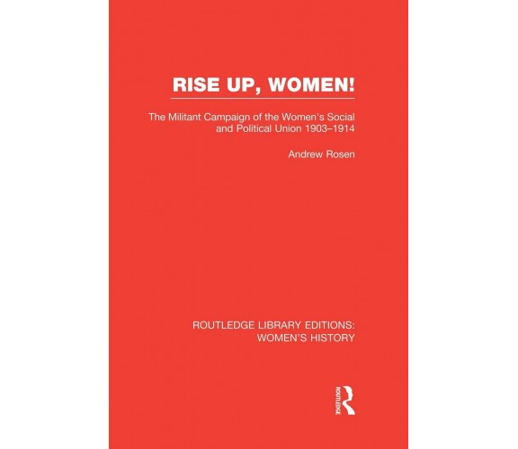 Rise Up, Women! - Andrew Rosen - Routledge, 2014